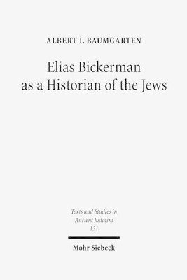 Albert Baumgarten - Elias Bickerman as a Historian of the Jews, Inbunden