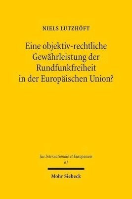 Niels Lutzhöft - Eine objektiv-rechtliche Gewährleistung der Rundfunkfreiheit in der Europäischen Union?, Inbunden