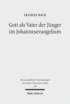 Frances Back - Gott als Vater der Jünger im Johannesevangelium, Häftad