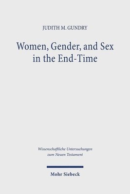 Judith M. Gundry - Women, Gender, and Sex in the End-Time, Inbunden