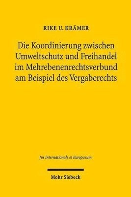Rike U. Krämer - Die Koordinierung zwischen Umweltschutz und Freihandel im Mehrebenenrechtsverbund am Beispiel des Vergaberechts, Häftad