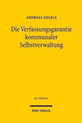 Andreas Engels - Die Verfassungsgarantie kommunaler Selbstverwaltung, Inbunden