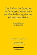 Der Einfluss des deutschen Verfassungsrechtsdenkens in der Welt: Bedeutung, Grenzen, Zukunftsperspektiven