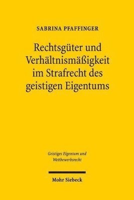 Rechtsgüter und Verhältnismäßigkeit im Strafrecht des geistigen Eigentums