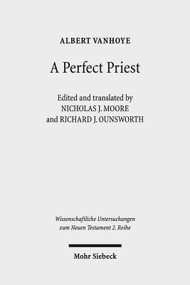Albert Vanhoye, Richard J. Ounsworth, Nicholas J. Moore - A Perfect Priest, Häftad