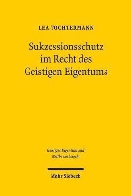 Sukzessionsschutz im Recht des Geistigen Eigentums