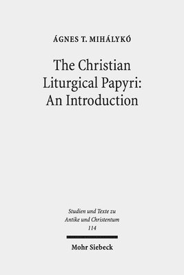 Ágnes T. Mihálykó - The Christian Liturgical Papyri: An Introduction, Häftad. Tillgänglighet: Lägg i varukorg