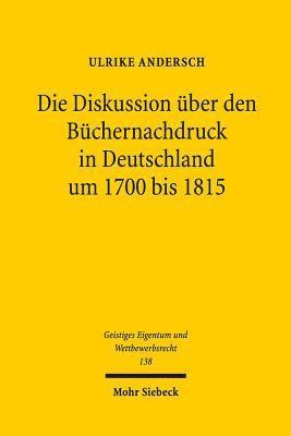 Die Diskussion über den Büchernachdruck in Deutschland um 1700 bis 1815