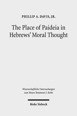 Phillip A. Davis, Jr. - The Place of Paideia in Hebrews' Moral Thought, Häftad
