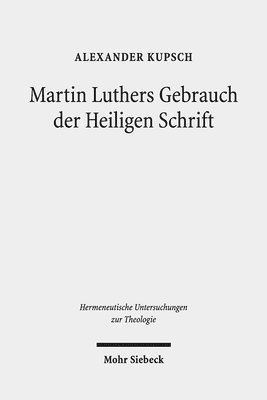 Alexander Kupsch - Martin Luthers Gebrauch der Heiligen Schrift, Inbunden