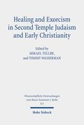 Healing and Exorcism in Second Temple Judaism and Early Christianity