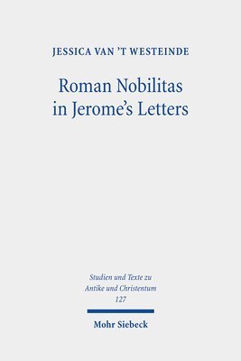 Jessica van 't Westeinde - Roman Nobilitas in Jerome's Letters, Häftad. Tillgänglighet: Lägg i varukorg