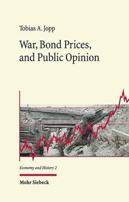 Tobias A. Jopp - War, Bond Prices, and Public Opinion, Inbunden
