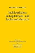 Individualschutz Im Kapitalmarkt- Und Bankenaufsichtsrecht: Eine Vergleichende Analyse Im Hinblick Auf Die Durchsetzung Aufsichtsrechtlicher Pflichten