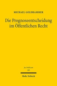 Die Prognoseentscheidung im OEffentlichen Recht