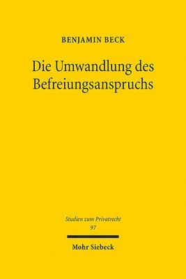 Benjamin Beck - Die Umwandlung des Befreiungsanspruchs, Inbunden