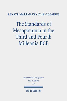 Renate Marian van Dijk-Coombes - The Standards of Mesopotamia in the Third and Fourth Millennia BCE, Inbunden