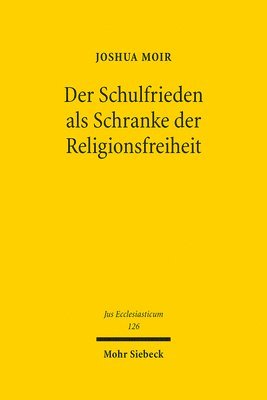 Joshua Moir - Der Schulfrieden als Schranke der Religionsfreiheit, Inbunden