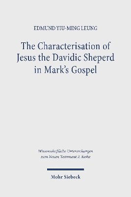 Edmund Yiu-ming Leung - The Characterisation of Jesus the Davidic Shepherd in Mark's Gospel, Häftad