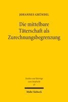 Johannes Gründel - Die mittelbare Täterschaft als Zurechnungsbegrenzung, Inbunden