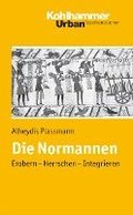 Die Normannen: Erobern - Herrschen - Integrieren