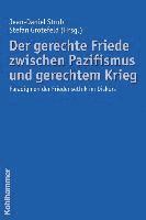 Stefan Grotefeld, Jean-Daniel Strub - Der Gerechte Friede Zwischen Pazifismus Und Gerechtem Krieg: Paradigmen Der Friedensethik Im Diskurs, Häftad. Tillgänglighet: Tillfälligt slut