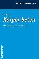 Julia Koll - Korper Beten: Religiose PRAXIS Und Korpererleben, Häftad