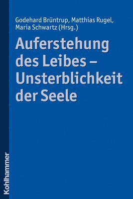 Godehard Bruntrup, Matthias Rugel - Auferstehung Des Leibes - Unsterblichkeit Der Seele, Häftad