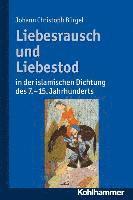 Johann Christoph Burgel - Liebesrausch Und Liebestod in Der Islamischen Dichtung Des 7. Bis 15. Jahrhunderts, Häftad