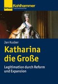 Katharina Die Grosse: Legitimation Durch Reform Und Expansion