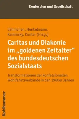 Andreas Henkelmann, Traugott Jahnichen - Caritas Und Diakonie Im 'Goldenen Zeitalter' Des Bundesdeutschen Sozialstaats: Transformationen Der Konfessionellen Wohlfahrtsverbande in Den 1960er J, Häftad. Tillgänglighet: Tillfälligt slut