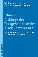 Adrian Schenker - Anfange Der Textgeschichte Des Alten Testaments: Studien Zu Entstehung Und Verhaltnis Der Fruhesten Textformen, Häftad