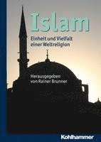 Rainer Brunner - Islam: Einheit Und Vielfalt Einer Weltreligion, Inbunden