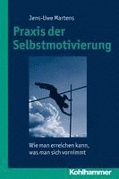Jens-Uwe Martens - PRAXIS Der Selbstmotivierung: Wie Man Erreichen Kann, Was Man Sich Vornimmt, Häftad