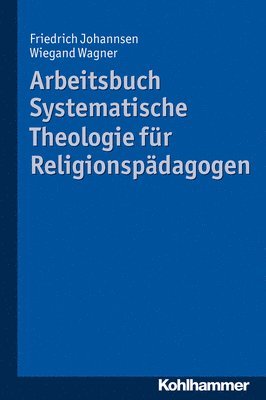 Friedrich Johannsen, Wiegand Wagner - Arbeitsbuch Systematische Theologie Fur Religionspadagogen, Häftad