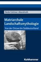 Heide Gottner-Abendroth - Matriarchale Landschaftsmythologie: Von Der Ostsee Bis Suddeutschland, Häftad