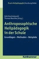 Gotz Kaschubowski, Thomas Maschke - Anthroposophische Heilpadagogik in Der Schule: Grundlagen - Methoden - Beispiele, Häftad