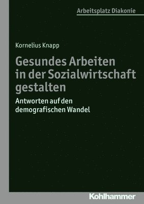 Kornelius Knapp - Gesundes Arbeiten in Der Sozialwirtschaft Gestalten: Antworten Auf Den Demografischen Wandel, Häftad