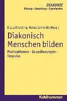 Klaus Kiessling, Heinz Schmidt - Diakonisch Menschen Bilden: Motivationen - Grundierungen - Impulse, Häftad