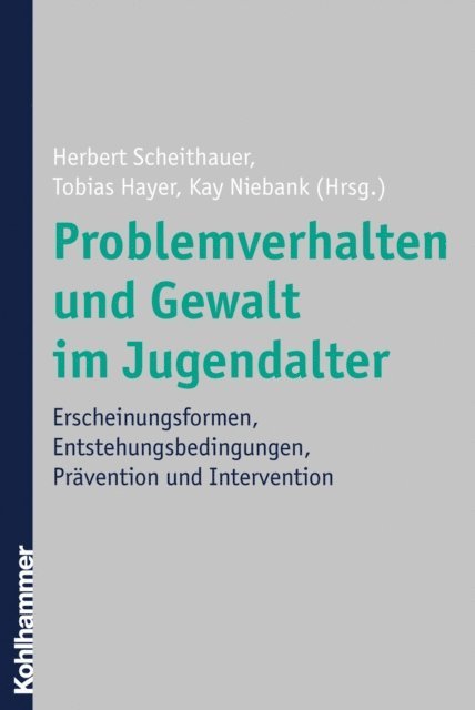 Kay Niebank, Tobias Hayer, Herbert Scheithauer - Problemverhalten und Gewalt im Jugendalter, E-bok