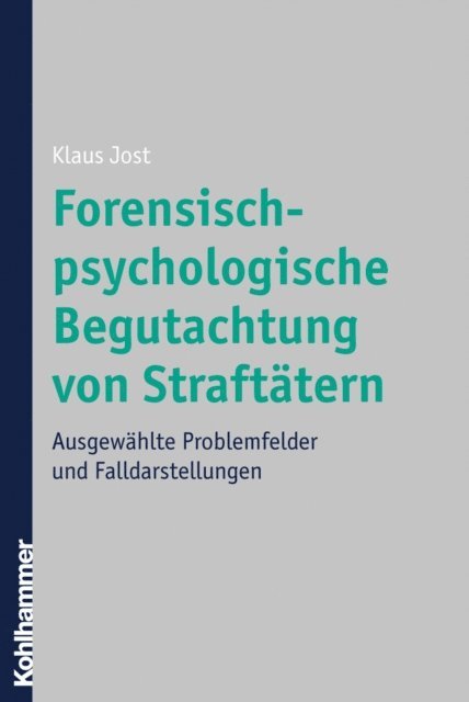 Klaus Jost - Forensisch-psychologische Begutachtung von Straftätern, E-bok