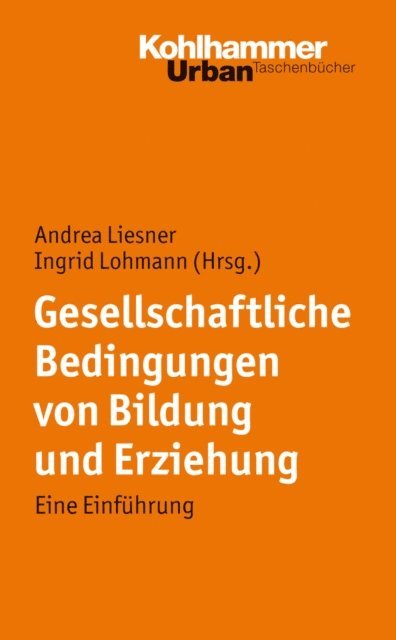 Ingrid Lohmann, Andrea Liesner - Gesellschaftliche Bedingungen von Bildung und Erziehung, E-bok