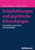Thomas Pollmacher, Thomas C. Wetter - Schlafstorungen Und Psychische Erkrankungen: Eine Einfuhrung Fur Arzte Und Psychologen, Inbunden
