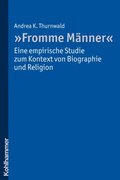 &quote;Fromme Manner&quote; - eine empirische Studie zum Kontext von Biographie und Religion