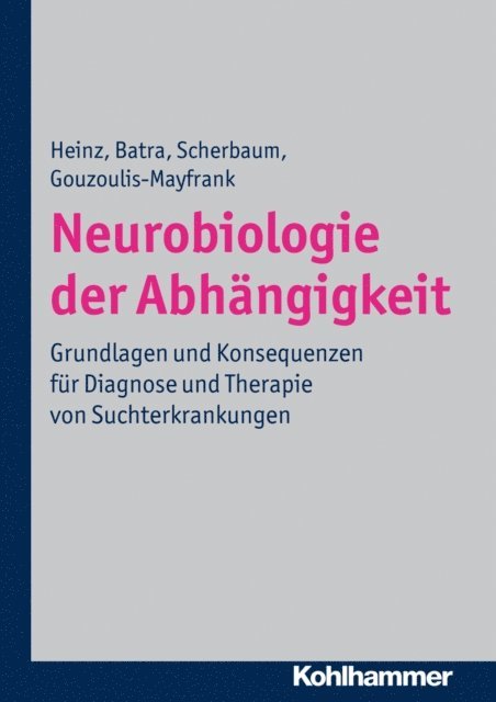 Euphrosyne Gouzoulis-Mayfrank, Norbert Scherbaum, Anil Batra, Andreas Heinz - Neurobiologie der Abhängigkeit, E-bok
