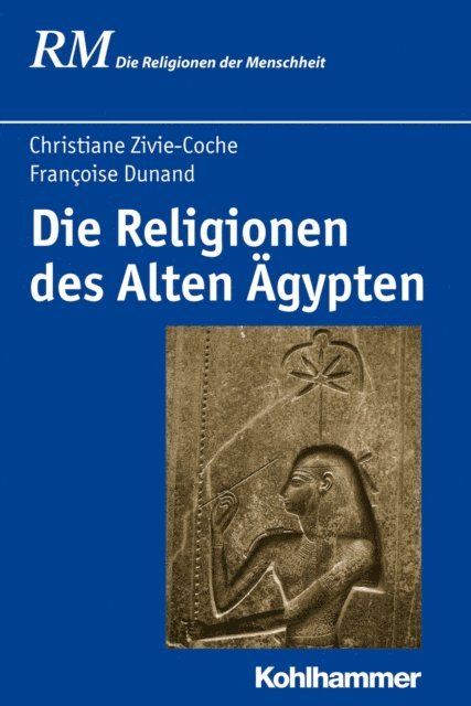 Christiane Zivie-Coche, Francoise Dunand - Die Religionen des Alten Ägypten, E-bok