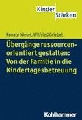 Ubergange Ressourcenorientiert Gestalten: Von Der Familie in Die Kindertagesbetreuung