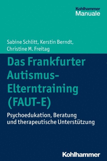 Christine M. Freitag, Sabine Schlitt - Das Frankfurter Autismus-Elterntraining (FAUT-E), E-bok
