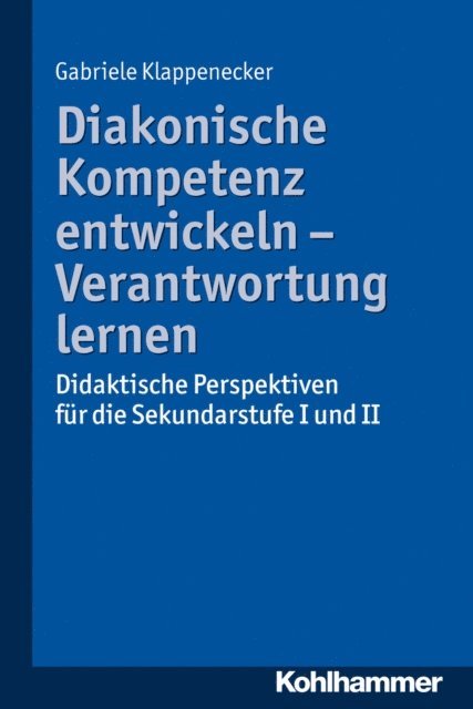 Gabriele Klappenecker - Diakonische Kompetenz entwickeln - Verantwortung lernen, E-bok
