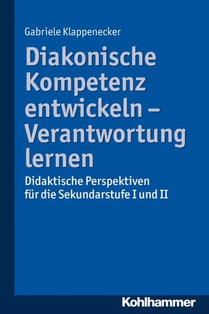 Gabriele Klappenecker - Diakonische Kompetenz entwickeln - Verantwortung lernen, E-bok